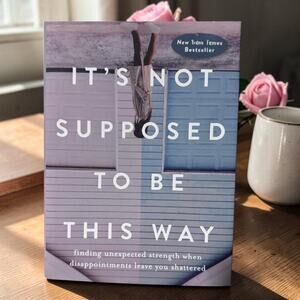 Its Not Supposed to Be This Way by Lysa TerKeurst | Life, Faith & Inspiration